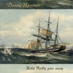 Danny Spooner: Bold Reilly Gone Away (Danny Spooner DS011)