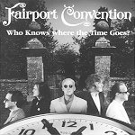 Fairport Convention: Who Knows Where the Time Goes? (Woodworm WRCD025)