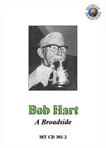 Bob Hart: A Broadside (Musical Traditions MTCD301-2)
