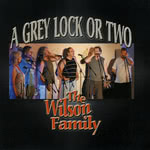 The Wilson Family: A Grey Lock or Two (Wilson Family BITCD311)
