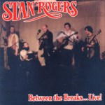 Stan Rogers: Between the Breaks… Live! (Fogarty’s Cove FCM 002D)