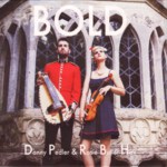 Danny Pedler & Rosie Butler-Hall: Bold (own release)