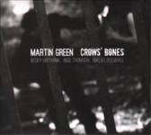  Martin Green: Crows’ Bones (Reveal REVEAL036CDX)