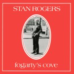 Stan Rogers: Fogarty’s Cove (Fogarty’s Cove FCM-P/1001D)