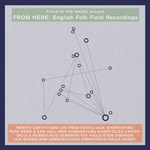 From Here: English Folk Field Recordings (From Here SITW005)