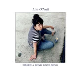 Lisa O’Neill: Heard a Long Gone Song (River Lea RLR001CD)