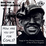 Bob Fox & Benny Graham: How Are You Off for Coals? (Fellside FECD111)