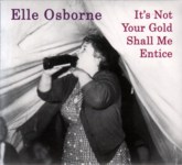Elle Osborne: It’s Not Your Gold Shall Me Entice (9th House 9thCD2)