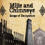 Mills and Chimneys: Songs of Derbyshire (Fleet Arts)