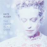 Kate Rusby: The Frost Is All Over (Pure PRCD40)