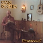 Stan Rogers: Turnaround (Fogarty’s Cove FCM 001D)