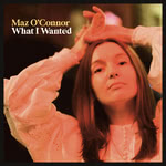 Maz O’Connor: What I Wanted (Restless Head RHRCD2201)