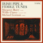 Margaret Barry, Willie Clancy, Michael Gorman: Irish Pipe & Fiddle Tunes (Topic TOP89)