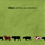 2Duos: Until the Cows Come Home (artes ARCD3043)