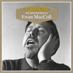 An Introduction to Ewan MacColl (Topic TICD009)