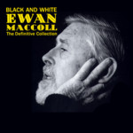 Ewan MacColl: Black and White (Cooking Vinyl COOK CD 038)