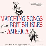 Ewan MacColl and Peggy Seeger: Matching Songs of the British Isles and America (Riverside RLP 12-637)