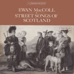 Ewan MacColl: Street Songs of Scotland (Washington WLP 738)