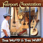 Fairport Convention: The Wood and the Wire (Woodworm WRCD033)