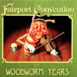 Fairport Convention: The Woodworm Years (Woodworm WRCD015 / Folkprint FP003CD)