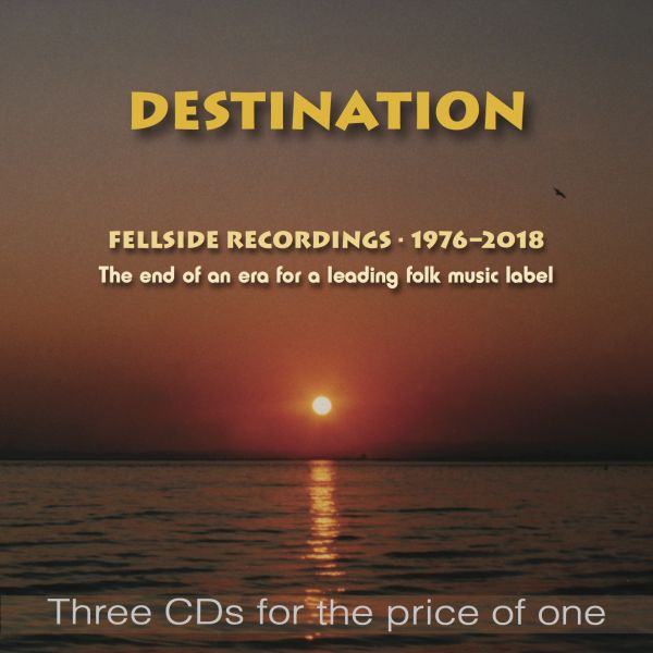 Destination: Fellside Recordings 1976-2018 (Fellside FECD282)