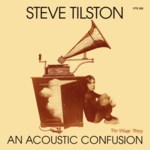 Steve Tilston: An Acoustic Confusion (Village Thing VTS 205)