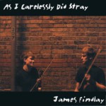 James Findlay: As I Carelessly Did Stray (Underlay UMCD001)