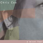 Chris Coe: A Wiser Fool (Backshift BASHCD 51)