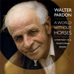 Walter Pardon: A World Without Horses (Topic TSCD514)