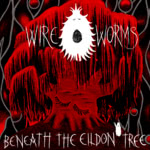 Wire Worms: Beneath the Eildon Tree (Cruel Nature CN449) Wire Worms: Beneath the Eildon Tree (Cruel Nature CN449)