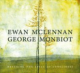 Ewan McLennan & George Monbiot: Breaking the Spell of Loneliness (Fellside FECD277)
