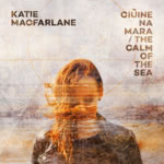 Katie Macfarlane: Ciùine Na Mara (Katie Macfarlane)