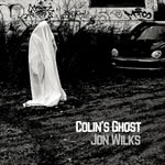 Jon Wilks: Colin’s Ghost (Jon Wilks)