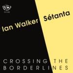 Ian Walker & Sétanta: Crossing the Borderlines (Fellside FECD88)