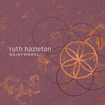Ruth Hazleton: Daisywheel (Ruth Hazleton RH001)