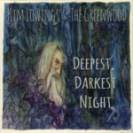 Kim Lowings & the Greenwood: Deepest, Darkest Night (Greenwood KLGWCDDN0101)
