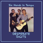 Six Hands in Tempo: Desperate Digits (Plant Life PLR054)