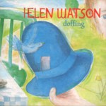 Helen Watson: Doffing (Fledg'ling FLED 3024)