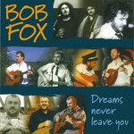 Bob Fox: Dreams Never Leave You (Woodworm WRCD035)