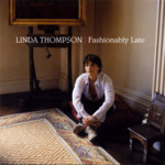 Linda Thompson: Fashionably Late (Topic TSCD821)