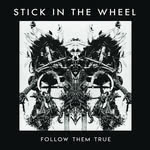 Stick in the Wheel: Follow Them True (From Here SITW007)
