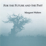 Margaret Walters: For the Future and the Past (MW001)