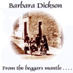 Barbara Dickson: From the Beggar’s Mantle… Fringed With Gold (Phonograph Folk PHFCD 1001)