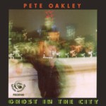 Pete Oakley: Ghost in the City (Fellside FECD103)