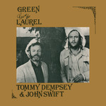 Tommy Dempsey & John Swift: Green Grow the Laurel (Trailer LER 2096)