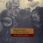 Margaret Barry & Michael Gorman: Her Mantle So Green (Topic TSCD474)