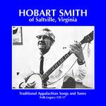 Hobart Smith of Saltville, Virginia (Folk-Legacy CD-17)