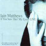 Iain Matthews: If You Saw Thro’ My Eyes—Live (Vinyl Japan JASKCD172)