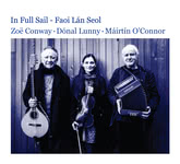 Zoë Conway, Dónal Lunny, Máirtín O’Connor: In Full Sail – Faoi Lán Seol (Zoë Conway)