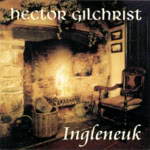 Hector Gilchrist: Ingleneuk (WildGoose WGS346CD)